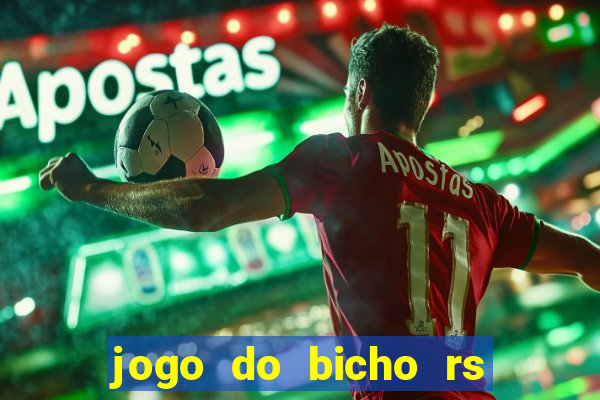 jogo do bicho rs resultado certo de hoje 14h 18h rj hoje